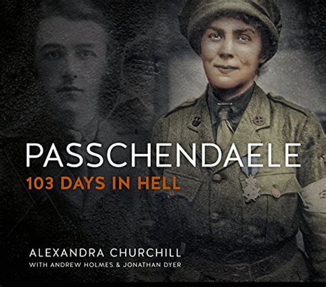 alexandra churchill historian|Passchendaele: 103 Days in Hell: Churchill, Alexandra, Holmes,。